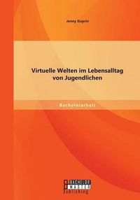 Cover image for Virtuelle Welten im Lebensalltag von Jugendlichen