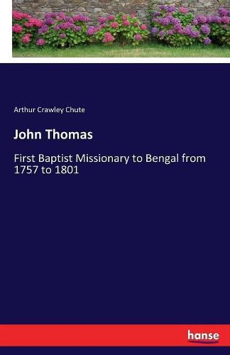 John Thomas: First Baptist Missionary to Bengal from 1757 to 1801