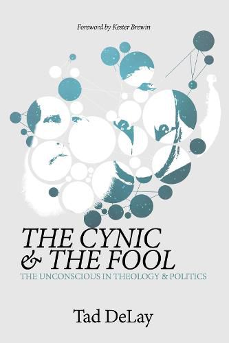 The Cynic and the Fool: The Unconscious in Theology & Politics