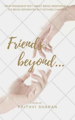 Cover image for Friends beyond...: True Friendship Isn't about Being Inseparable, It's Being Separated and Nothing Changes