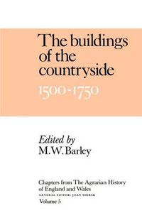 Cover image for Chapters of The Agrarian History of England and Wales: Volume 5, The Buildings of the Countryside, 1500-1750