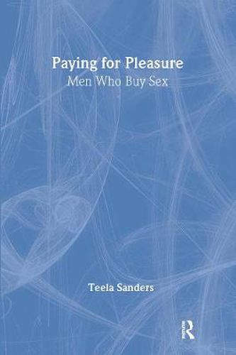 Cover image for Paying for Pleasure: Men Who Buy Sex