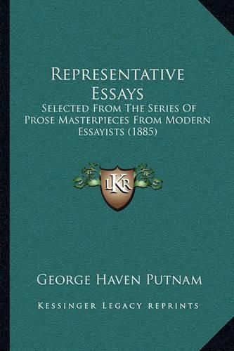 Representative Essays: Selected from the Series of Prose Masterpieces from Modern Essayists (1885)