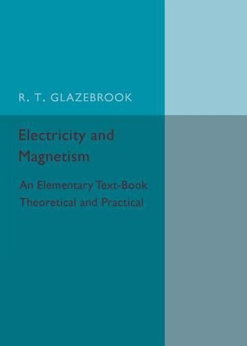 Electricity and Magnetism: An Elementary Text-Book Theoretical and Practical