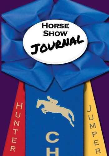 Cover image for Horse Show Journal: Hunter Jumper Edition