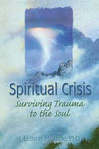 Cover image for Spiritual Crisis: Surviving Trauma to the Soul