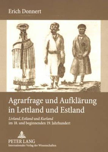 Agrarfrage Und Aufklaerung in Lettland Und Estland: Livland, Estland Und Kurland Im 18. Und Beginnenden 19. Jahrhundert