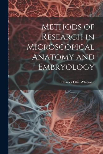 Cover image for Methods of Research in Microscopical Anatomy and Embryology