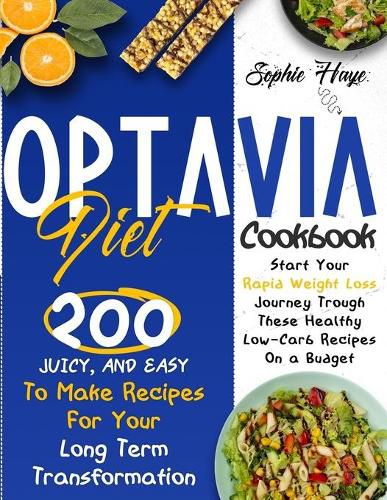 Cover image for Optavia Diet Cookbook: 200 Juicy, And Easy To Make Recipes For Your Long Term Transformation. Start Your Rapid Weight Loss Journey Trough These Healthy Low-Carb Recipes On a Budget