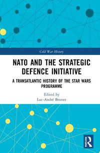 Cover image for NATO and the Strategic Defence Initiative: A Transatlantic History of the Star Wars Programme