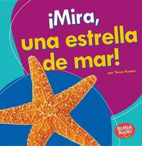 Cover image for !Mira, Una Estrella de Mar! (Look, a Starfish!)