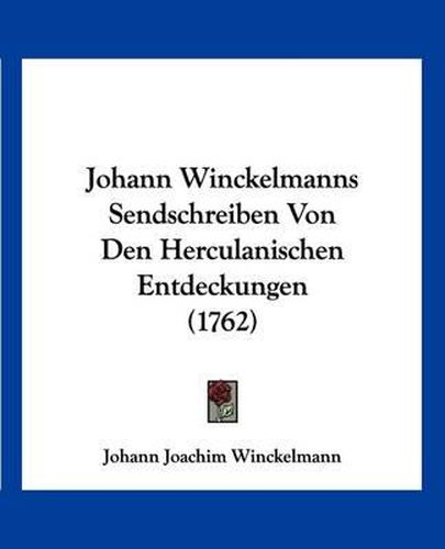 Cover image for Johann Winckelmanns Sendschreiben Von Den Herculanischen Entdeckungen (1762)