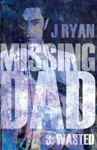 Cover image for Missing Dad 3: Wasted