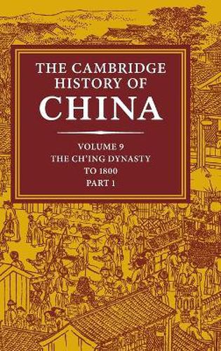 Cover image for The Cambridge History of China: Volume 9, Part 1, The Ch'ing Empire to 1800