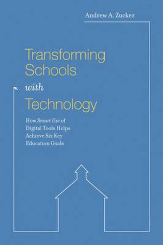 Cover image for Transforming Schools with Technology: How Smart Use of Digital Tools Helps Achieve Six Key Education Goals