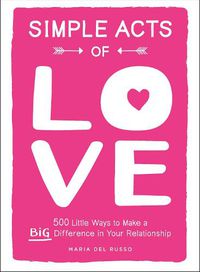 Cover image for Simple Acts of Love: 500 Little Ways to Make a Big Difference in Your Relationship