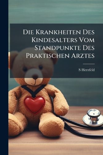 Cover image for Die Krankheiten Des Kindesalters Vom Standpunkte Des Praktischen Arztes