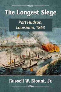 Cover image for The Longest Siege: Port Hudson, Louisiana, 1863