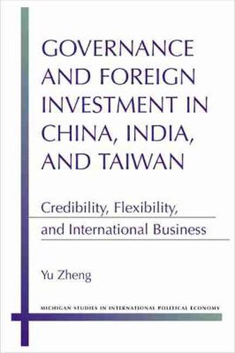 Cover image for Governance and Foreign Investment in China, India and Taiwan: Credibility, Flexibility and International Business