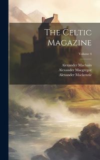 Cover image for The Celtic Magazine; Volume 4