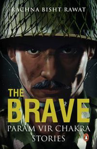 Cover image for The Brave: Param Vir Chakra Stories