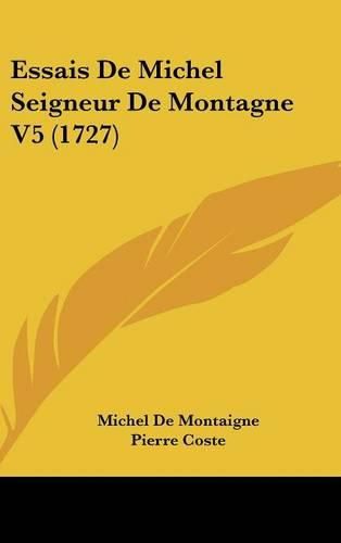 Cover image for Essais de Michel Seigneur de Montagne V5 (1727)