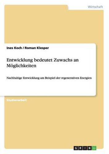 Cover image for Entwicklung bedeutet Zuwachs an Moeglichkeiten: Nachhaltige Entwicklung am Beispiel der regenerativen Energien