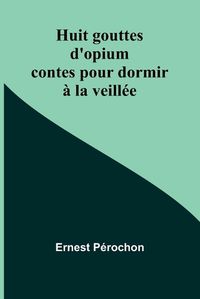 Cover image for Huit gouttes d'opium