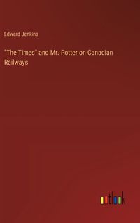 Cover image for "The Times" and Mr. Potter on Canadian Railways