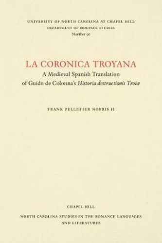 Cover image for La Coronica Troyana: A Medieval Spanish Translation of Guido de Colonna's Historia Destructionis Troiae