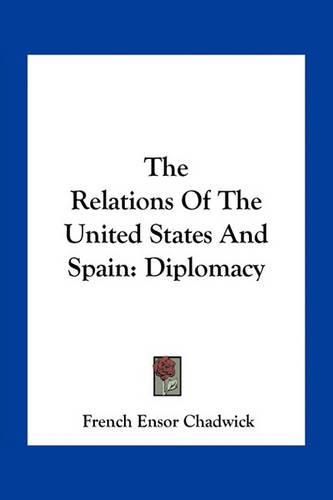 Cover image for The Relations of the United States and Spain: Diplomacy