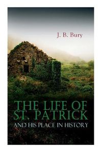 Cover image for The Life of St. Patrick and His Place in History