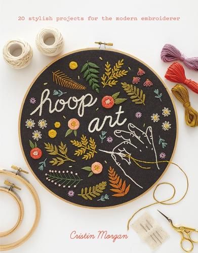 Cover image for Hoop Art: 20 Stylish Projects for the Modern Embroiderer