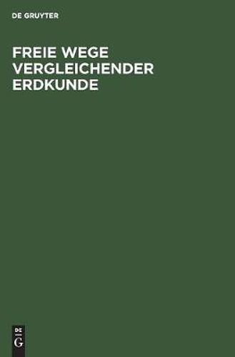 Cover image for Freie Wege Vergleichender Erdkunde: Erich Von Drygalski Zum 60. Geburtstage Am 9. Februar 1925 Gewidmet Von Seinen Schulern