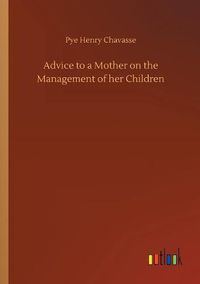 Cover image for Advice to a Mother on the Management of her Children