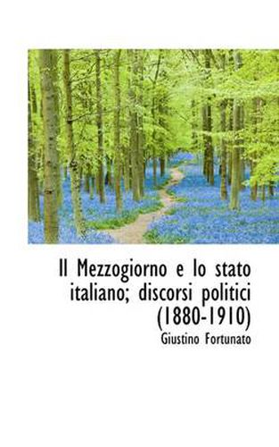 Cover image for Il Mezzogiorno E Lo Stato Italiano; Discorsi Politici (1880-1910)