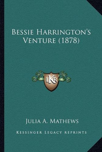 Cover image for Bessie Harrington's Venture (1878)