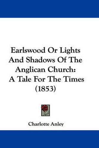 Cover image for Earlswood Or Lights And Shadows Of The Anglican Church: A Tale For The Times (1853)