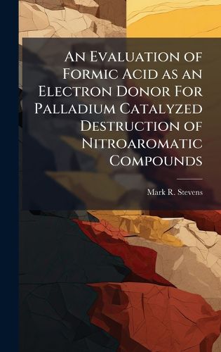 Cover image for An Evaluation of Formic Acid as an Electron Donor For Palladium Catalyzed Destruction of Nitroaromatic Compounds