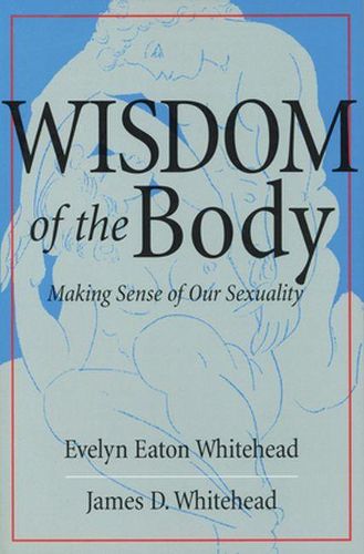 Cover image for The Wisdom of the Body: Making Sense of Our Sexuality