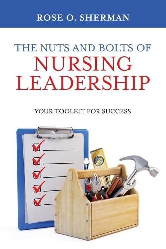 Cover image for The Nuts and Bolts of Nursing Leadership: Your Toolkit for Success