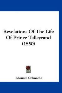 Cover image for Revelations of the Life of Prince Talleyrand (1850)