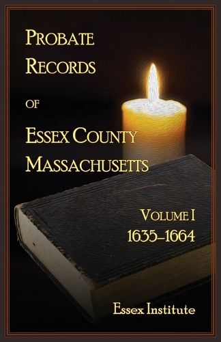 Cover image for Probate Records of Essex County Massachusetts, Volume 1, 1635-1664