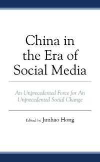 Cover image for China in the Era of Social Media: An Unprecedented Force for An Unprecedented Social Change