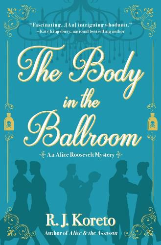 Cover image for The Body In The Ballroom: An Alice Roosevelt Mystery