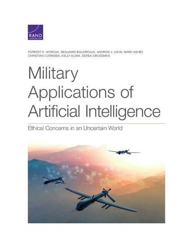 Military Applications of Artificial Intelligence: Ethical Concerns in an Uncertain World