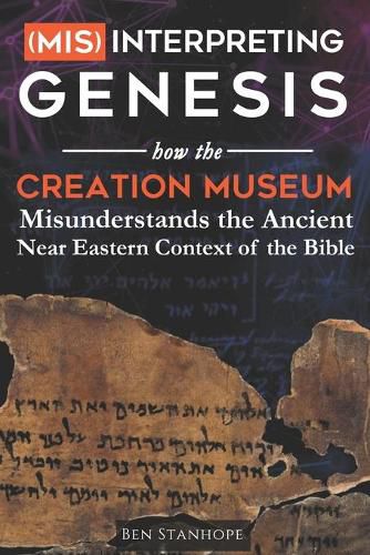 Cover image for (Mis)interpreting Genesis: How the Creation Museum Misunderstands the Ancient Near Eastern Context of the Bible