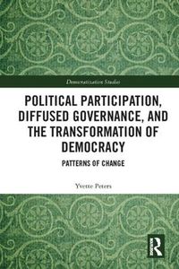 Cover image for Political Participation, Diffused Governance, and the Transformation of Democracy: Patterns of Change