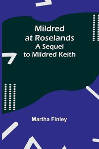 Cover image for Mildred at Roselands; A Sequel to Mildred Keith