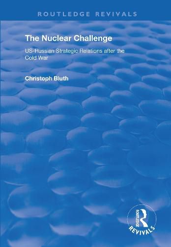 Cover image for The Nuclear Challenge: US-Russian strategic relations after the Cold War